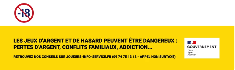 Les jeux d'argent et de hasard peuvent être dangereux : pertes d'argent, conflits familiaux, addiction. Retrouvez nos conseils sur joueurs-info-service.fr (09 74 75 13 13 — appel non surtaxé).